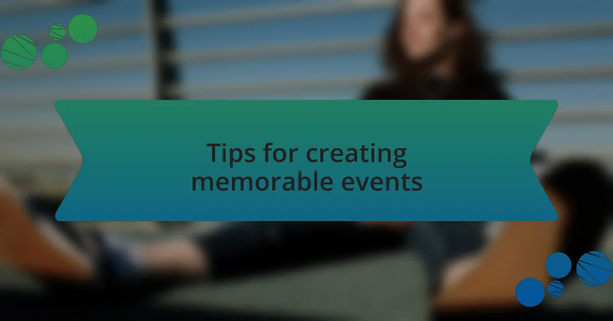 Tips for creating memorable events