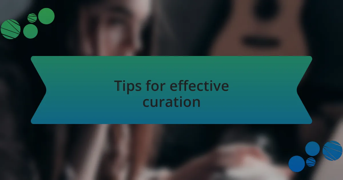 Tips for effective curation