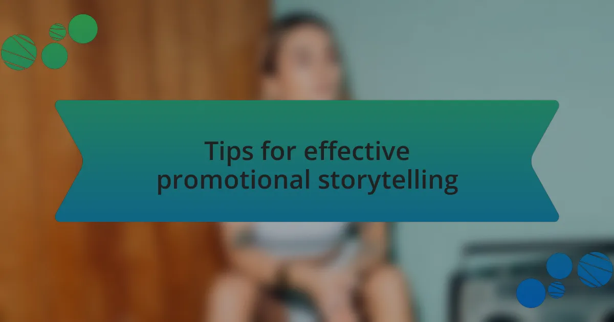 Tips for effective promotional storytelling