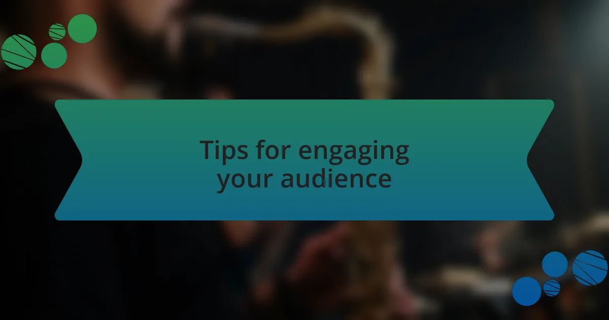 Tips for engaging your audience