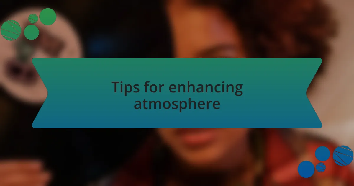 Tips for enhancing atmosphere