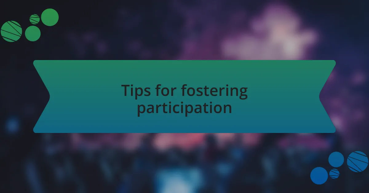 Tips for fostering participation