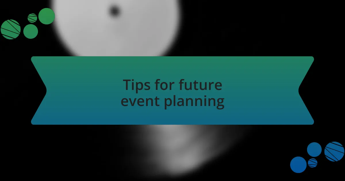 Tips for future event planning