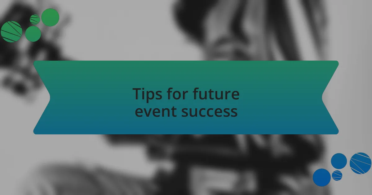 Tips for future event success