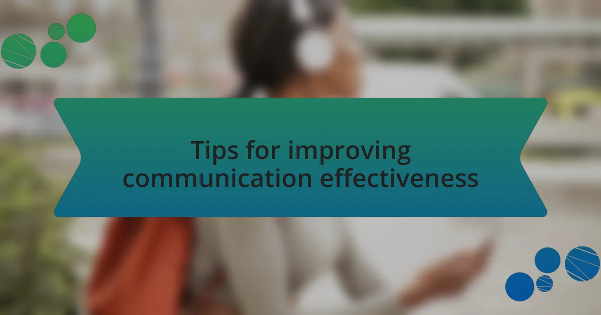 Tips for improving communication effectiveness
