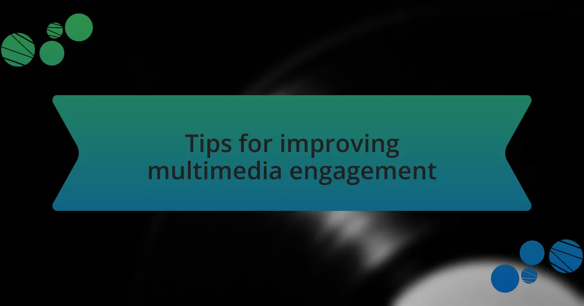 Tips for improving multimedia engagement