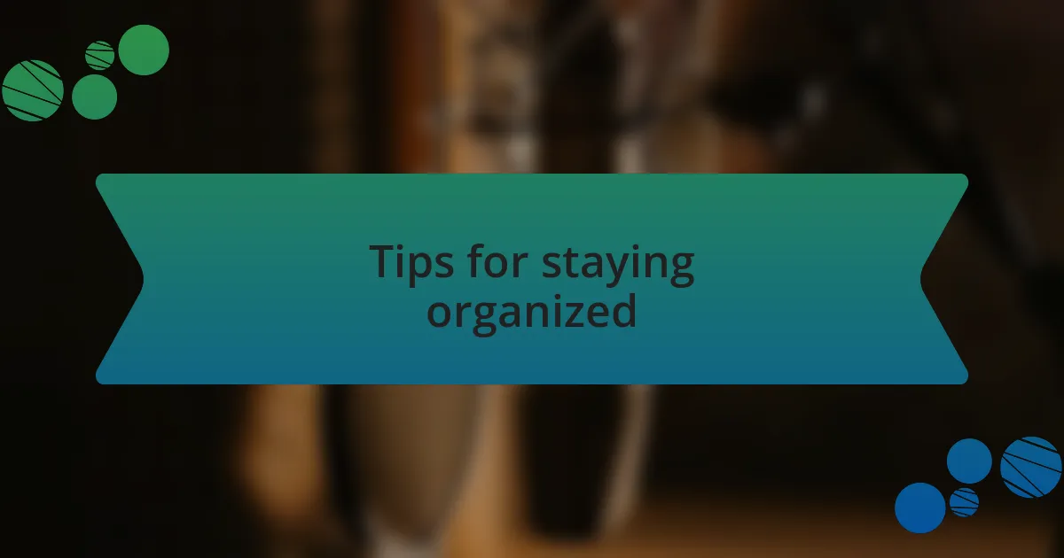 Tips for staying organized