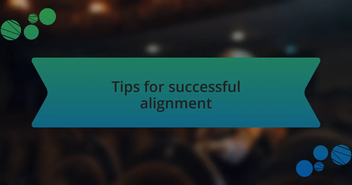Tips for successful alignment