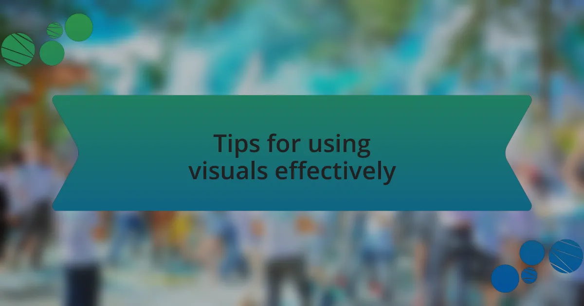Tips for using visuals effectively