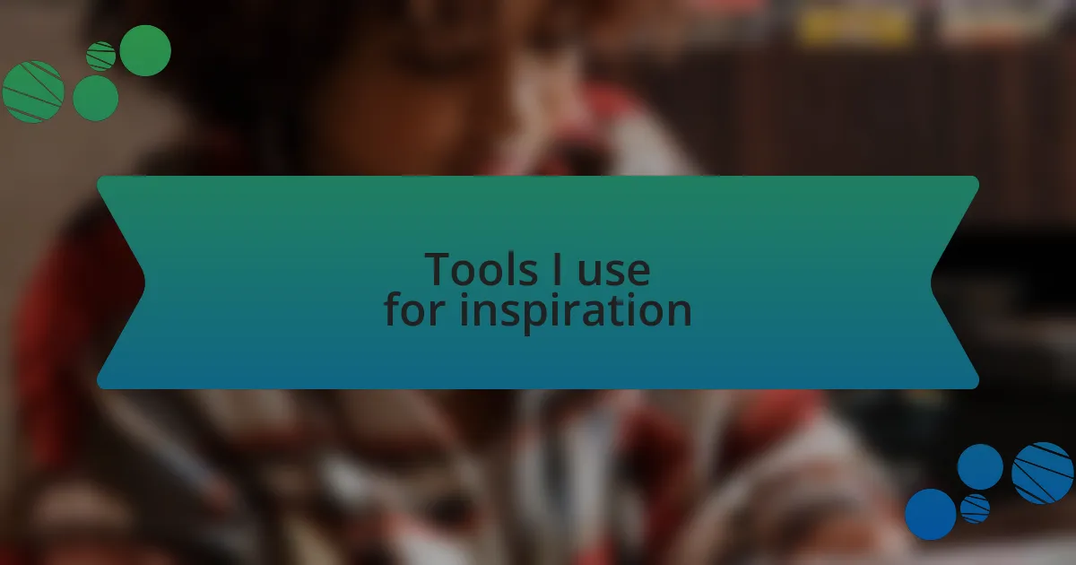 Tools I use for inspiration