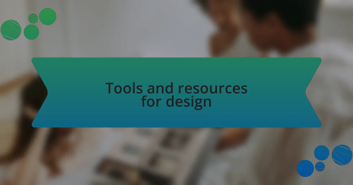 Tools and resources for design