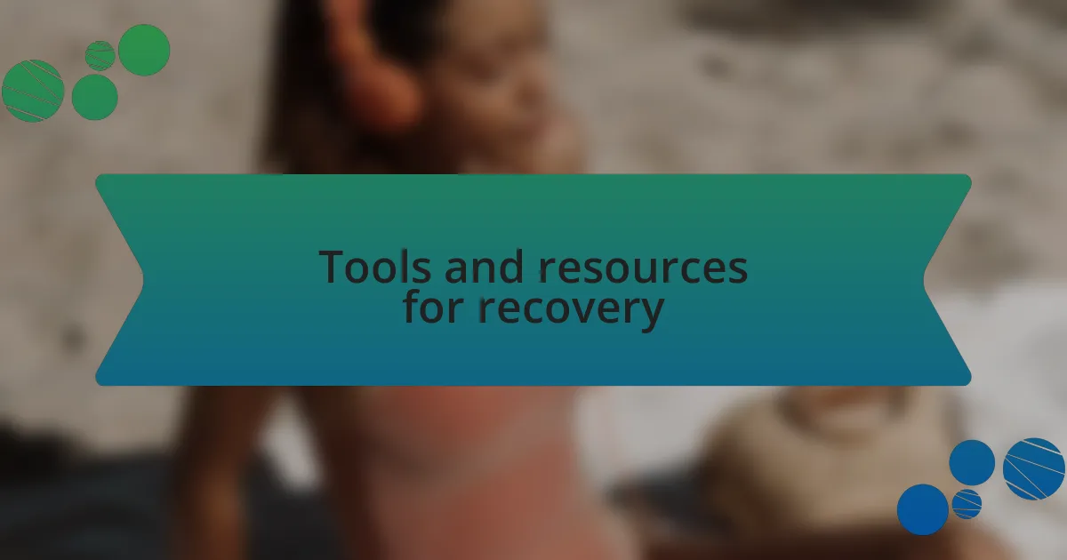 Tools and resources for recovery