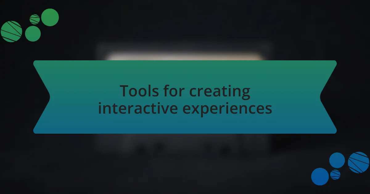 Tools for creating interactive experiences