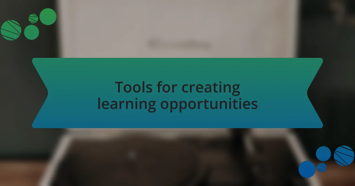 Tools for creating learning opportunities