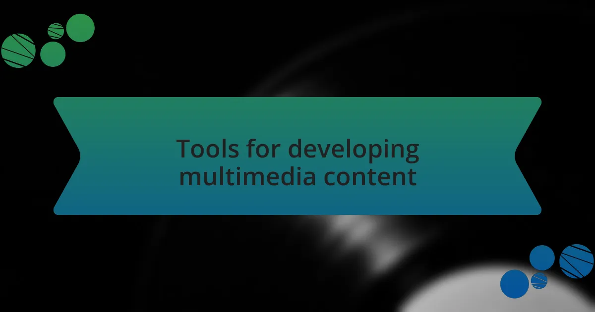 Tools for developing multimedia content