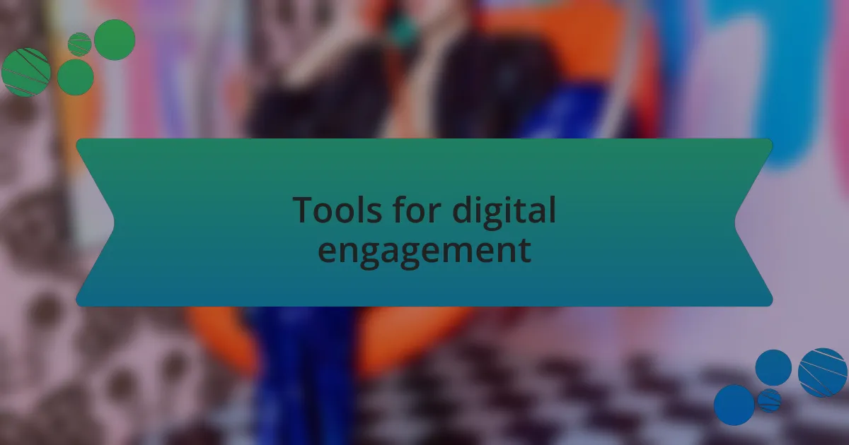 Tools for digital engagement