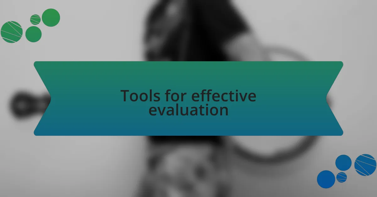 Tools for effective evaluation