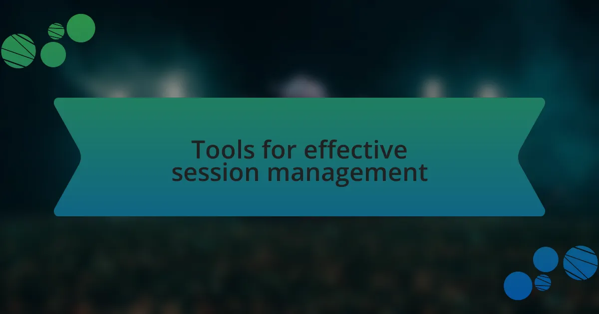 Tools for effective session management