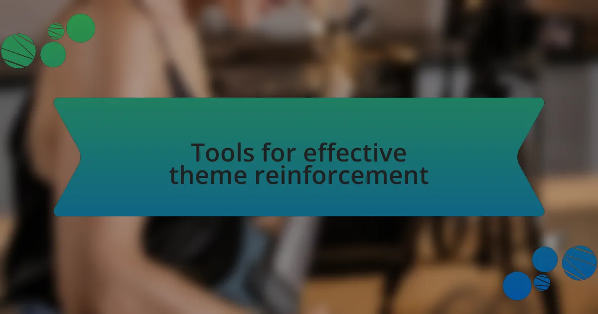 Tools for effective theme reinforcement