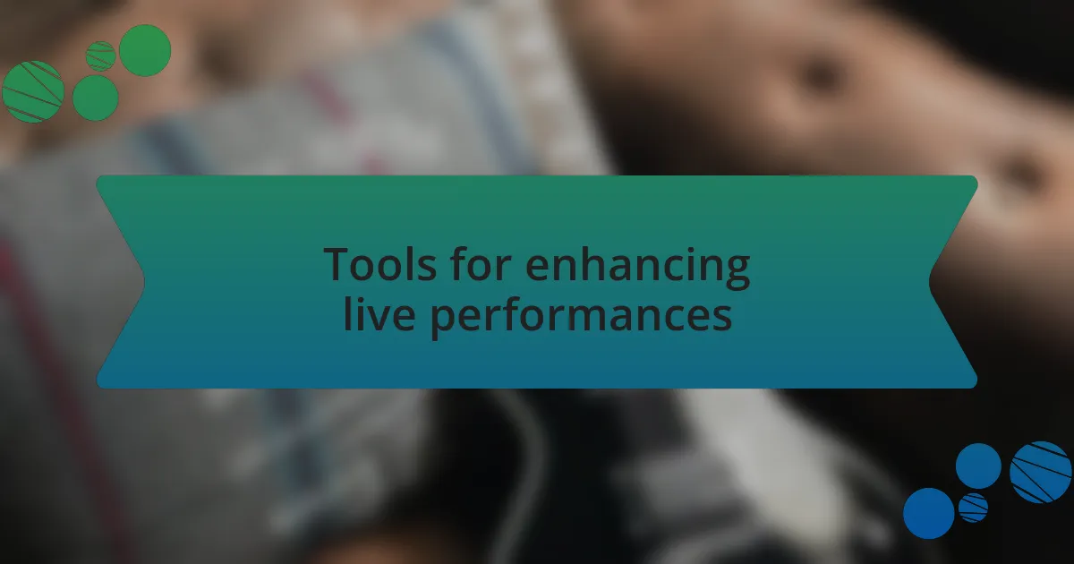 Tools for enhancing live performances