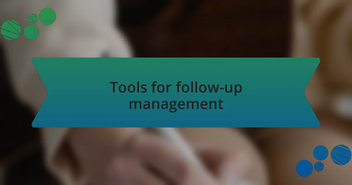 Tools for follow-up management