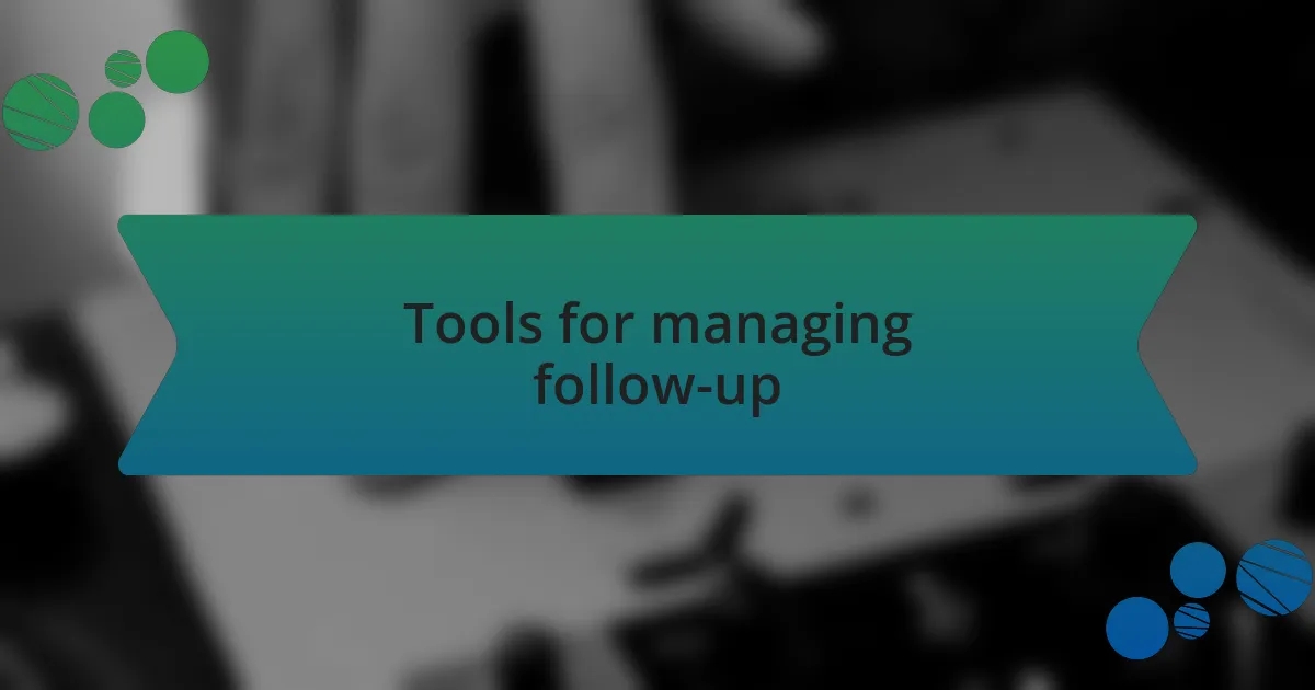 Tools for managing follow-up