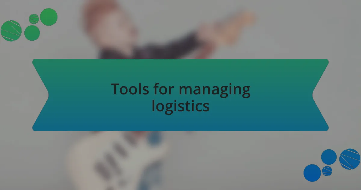 Tools for managing logistics