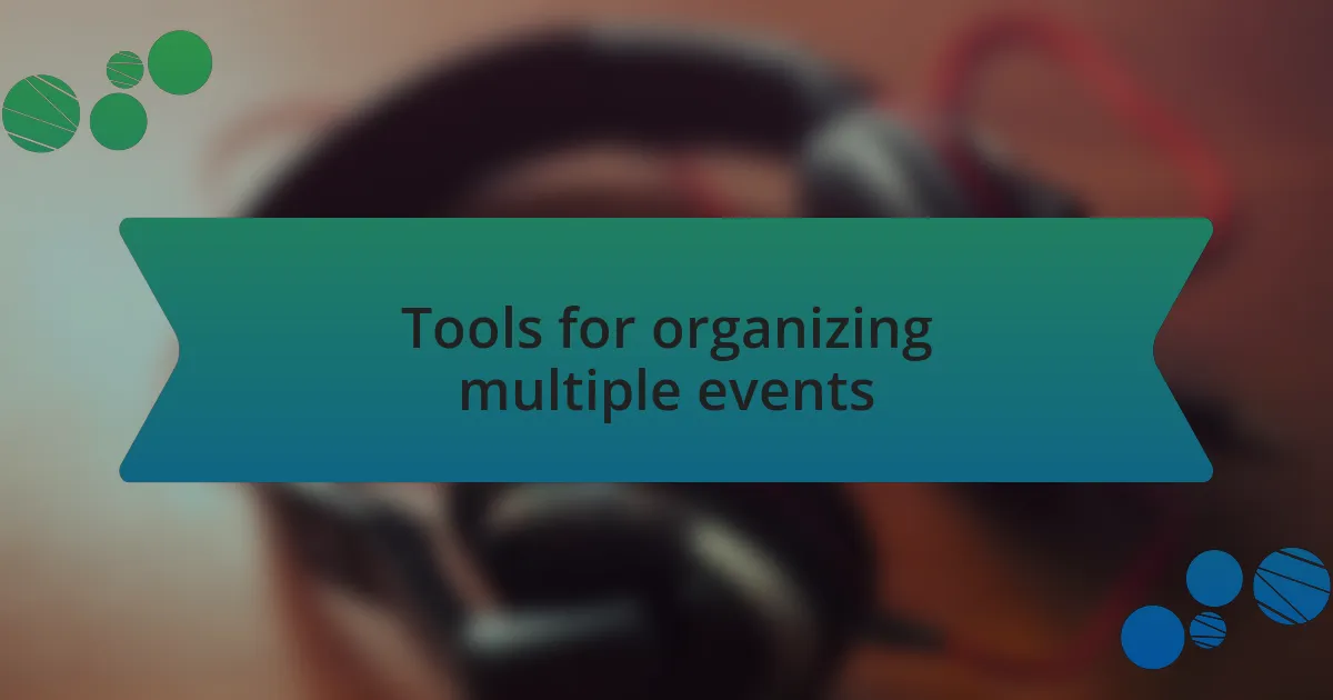 Tools for organizing multiple events