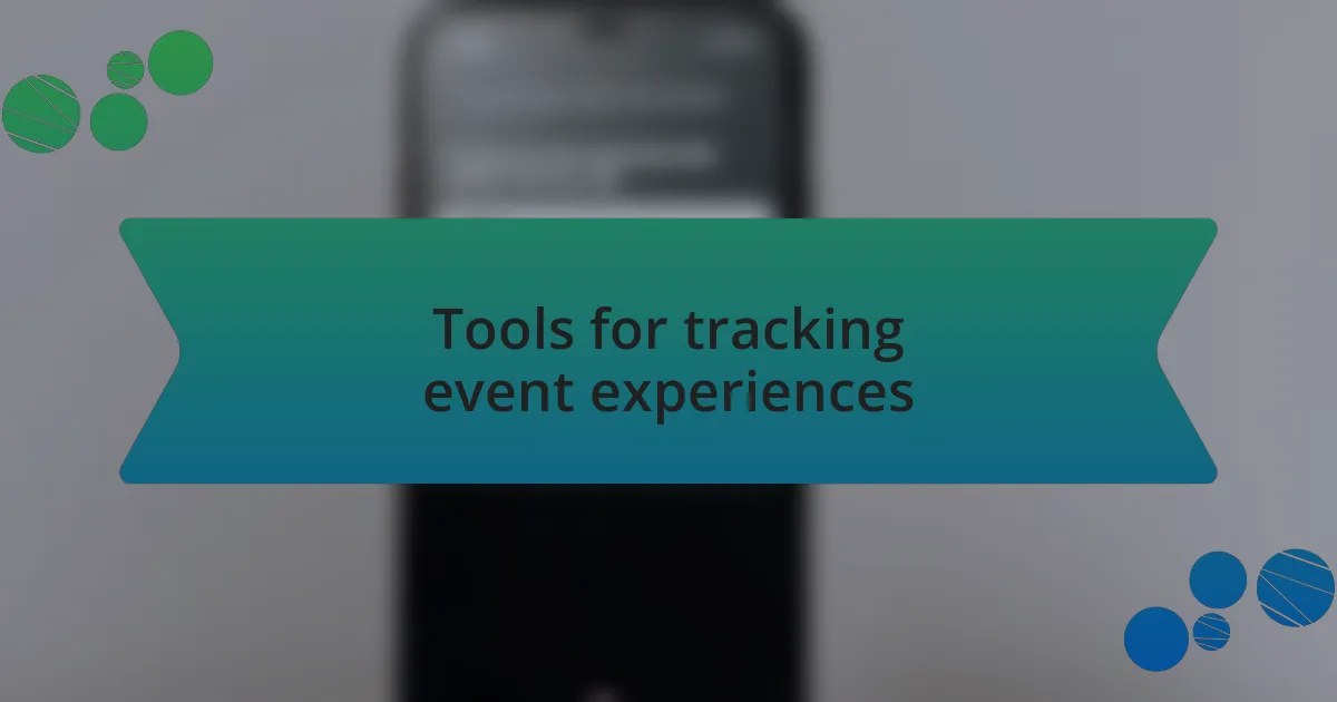 Tools for tracking event experiences