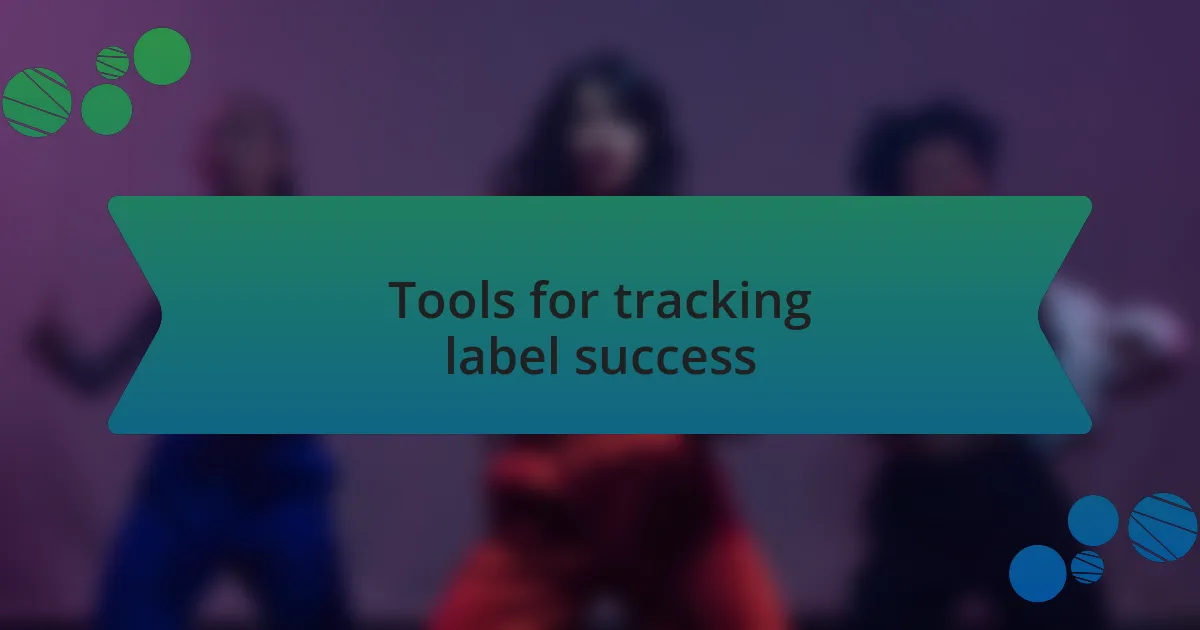 Tools for tracking label success