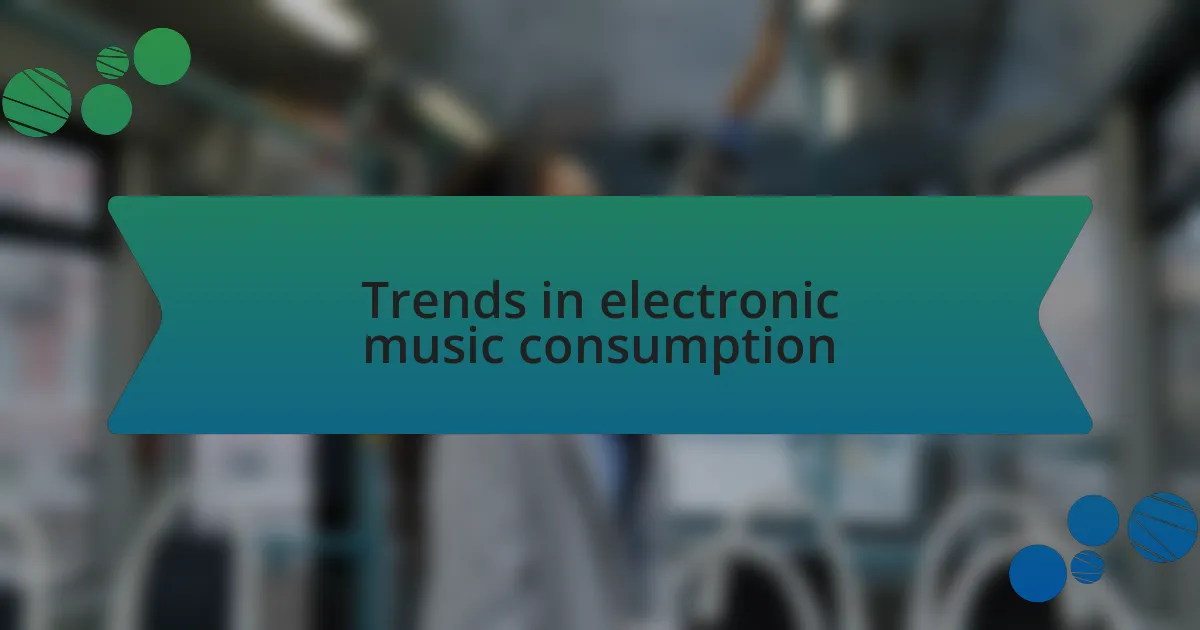 Trends in electronic music consumption