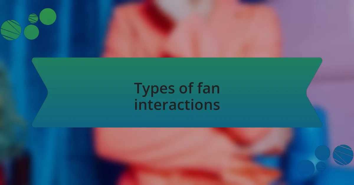 Types of fan interactions