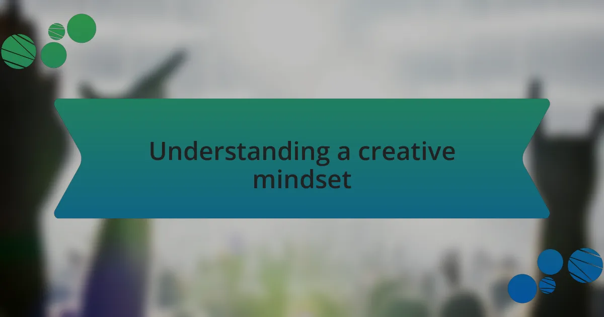 Understanding a creative mindset