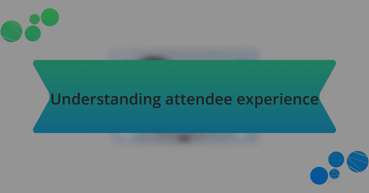 Understanding attendee experience