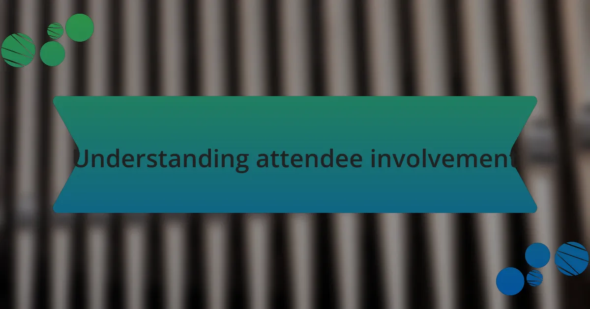 Understanding attendee involvement