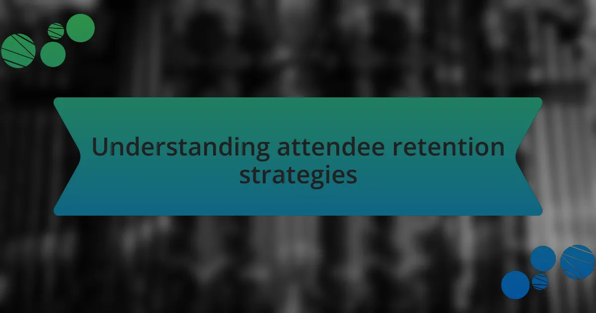 Understanding attendee retention strategies
