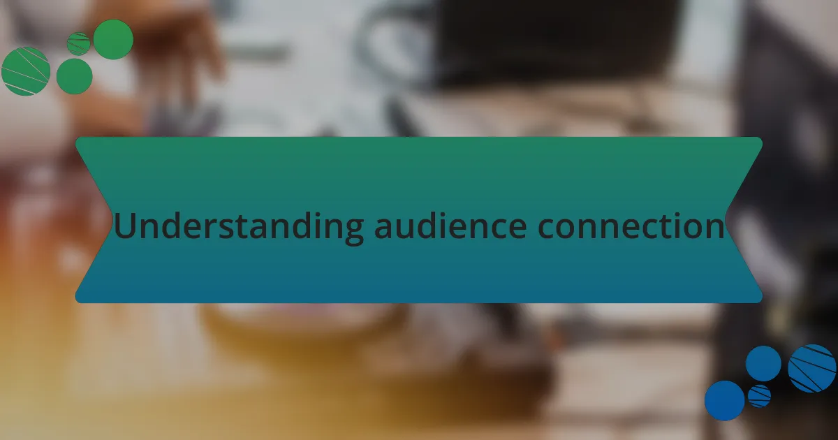 Understanding audience connection