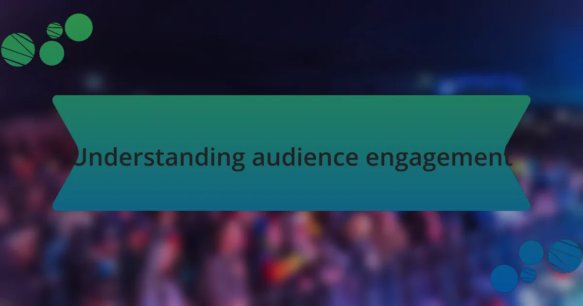 Understanding audience engagement
