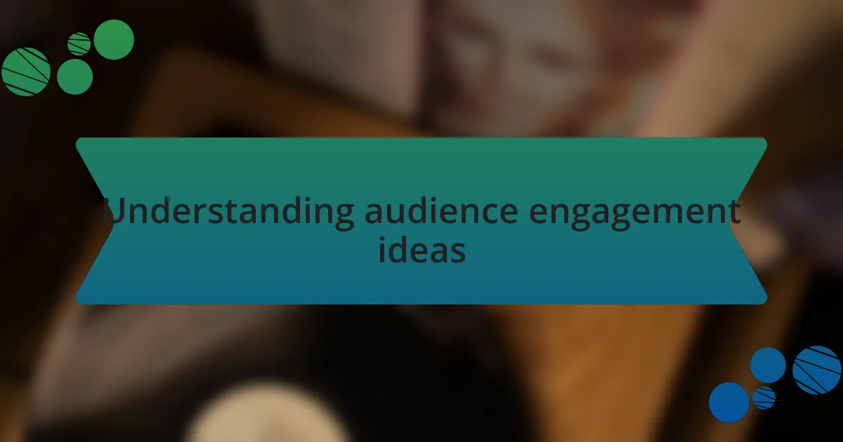 Understanding audience engagement ideas