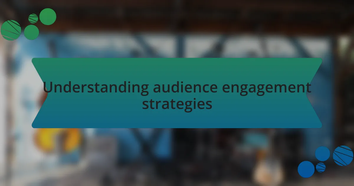 Understanding audience engagement strategies