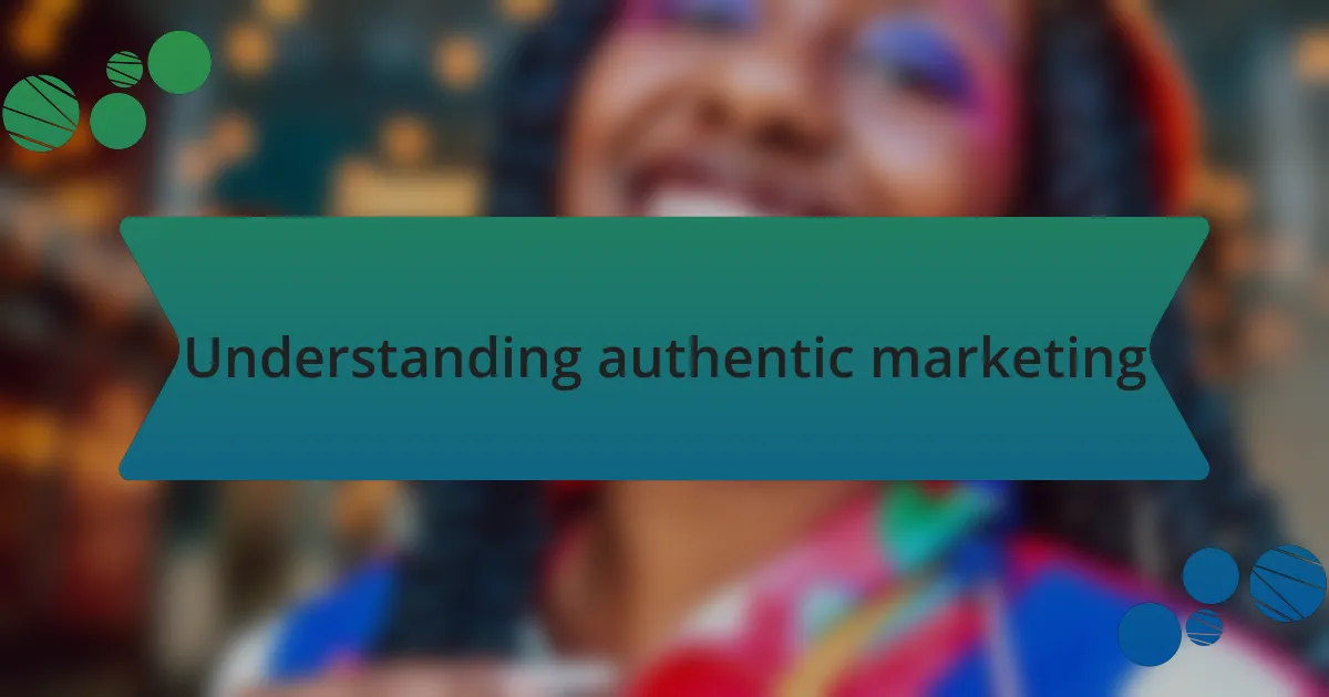 Understanding authentic marketing