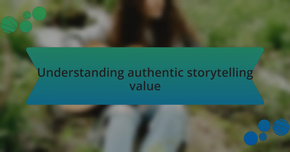 Understanding authentic storytelling value