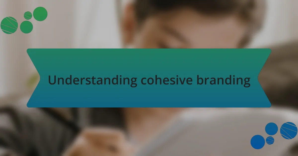 Understanding cohesive branding