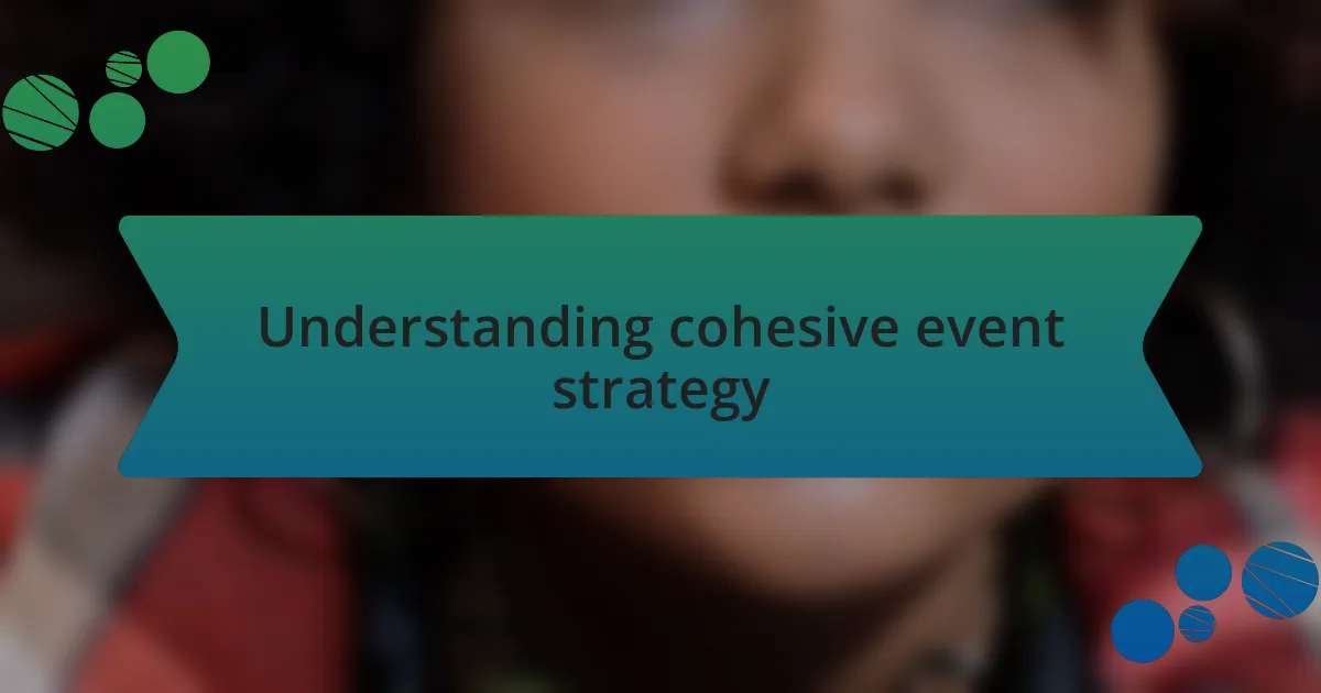 Understanding cohesive event strategy
