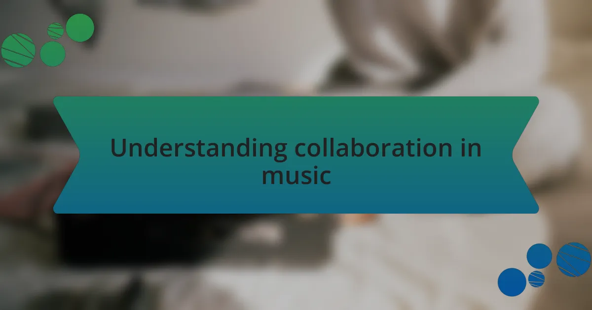 Understanding collaboration in music
