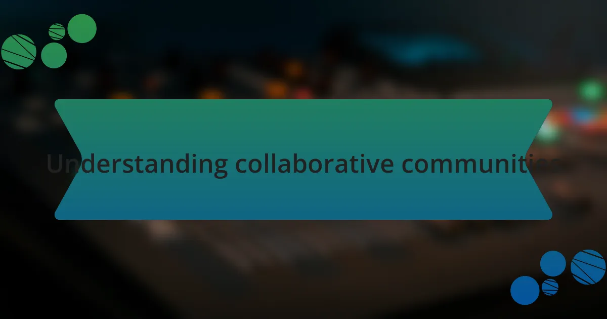 Understanding collaborative communities