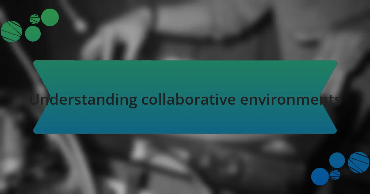 Understanding collaborative environments