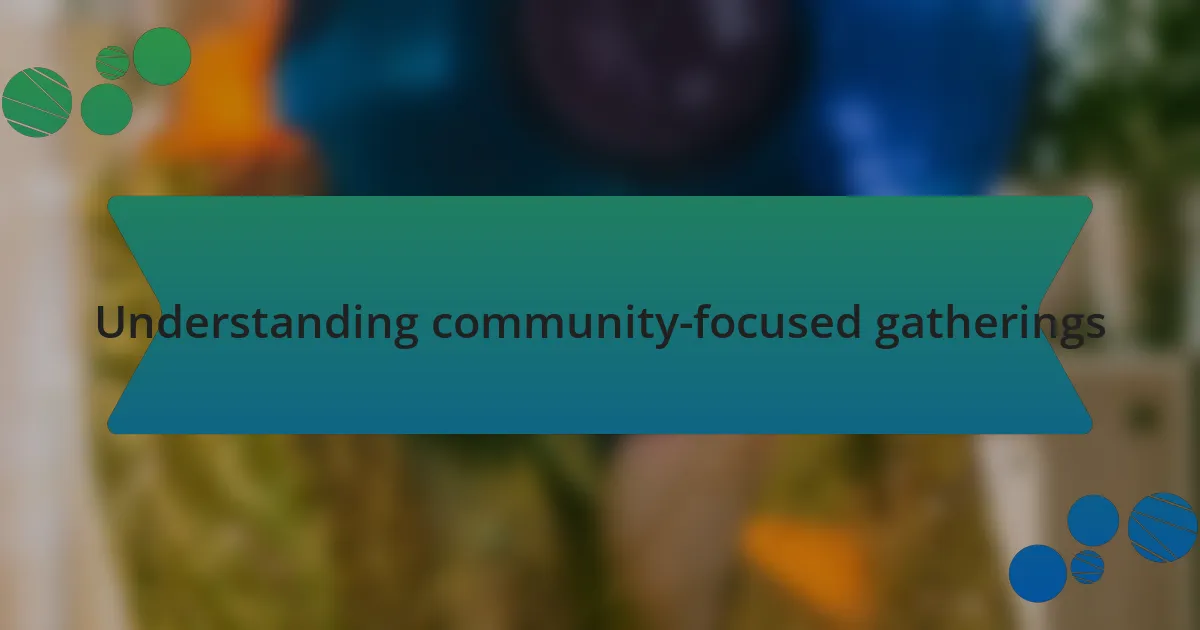 Understanding community-focused gatherings