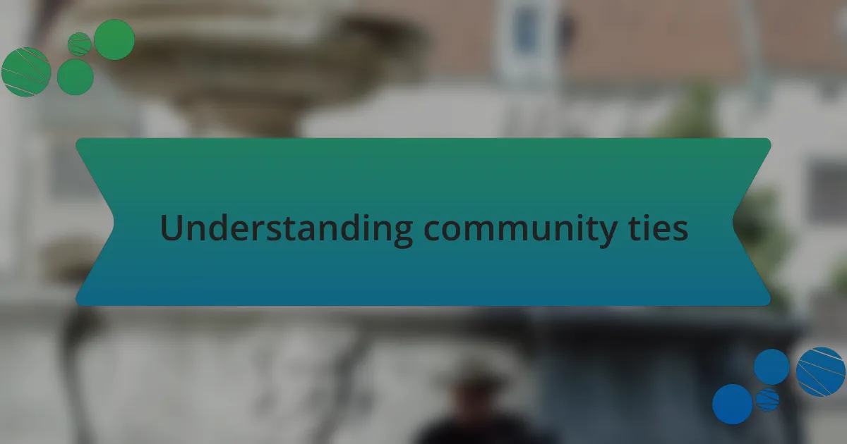 Understanding community ties