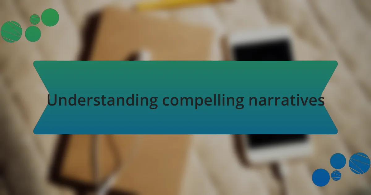 Understanding compelling narratives
